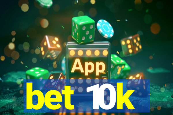 bet 10k